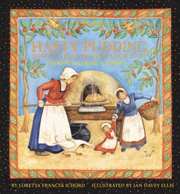 Hasty Pudding, Johnny Cakes and Other Good Stuff: Cooking in Colonial Americ...