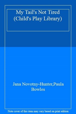 My Tail's Not Tired (Child's Play Library),Jana Novotny-Hunter,P