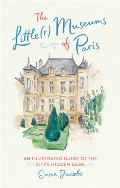 The Little(r) Museums of Paris by Emma Jacobs (Hardback Book)