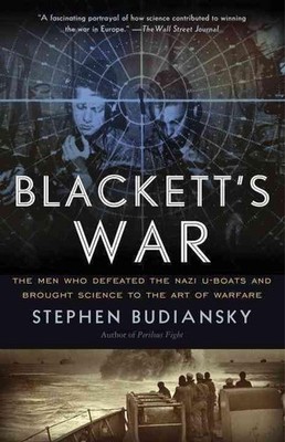 Blackett's War: The Men Who Defeated the Nazi U-Boats and Brought Science to the