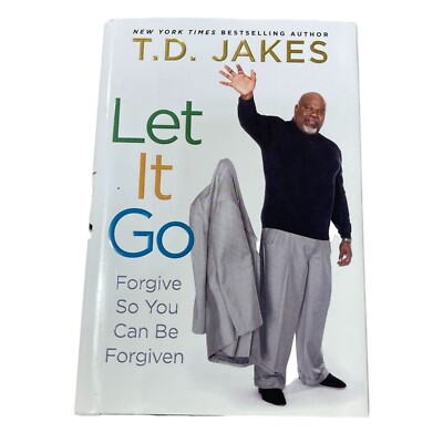 Let It Go: Forgive So You Can Be Forgiven Hardcover 2012 T. D. Jakes