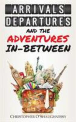 Arrivals, Departures and the Adventures In-Between