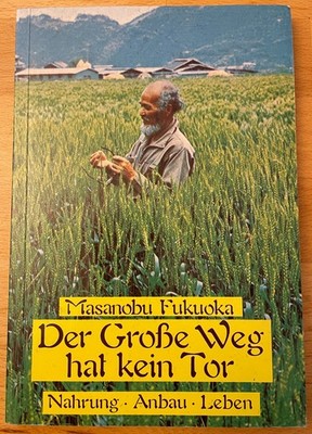 Der grosse Weg hat kein Tor   Nahrung - Anbau - Leben
