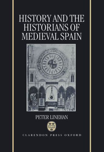 History and the Historians of Medieval Spain by Peter Linehan (1993, Hardcover)