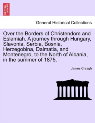 Creagh - Over the Borders of Christendom and Eslamiah. A journey throu - X555z