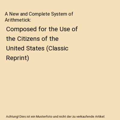 A New and Complete System of Arithmetick: Composed for the Use of the Citizens o