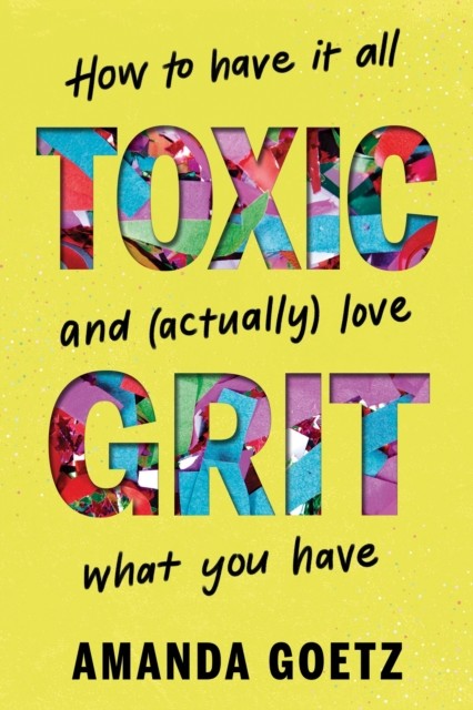 Sourcebooks Toxic Grit: How To Have It All And (Actually) Love What You Have - Image 4