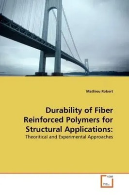 Durability of Fiber Reinforced Polymers for Structural Applications: Robert Buch