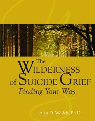 The Wilderness of Suicide Grief : Finding Your Way Hardcover Alan
