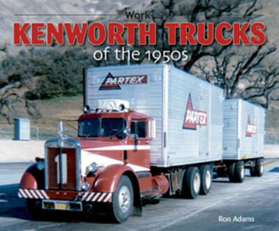 Kenworth Trucks Of The 1950S (At Work) Book