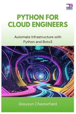 Python for Cloud Engineers: Automate Infrastructure with Python and Boto3 by Gre