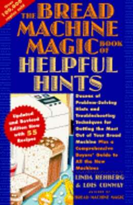 The Bread Machine Magic Book of Helpful Hints: Dozens of Problem-Solving Hints