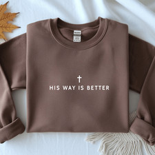His Way Is Better Christian Faith Gildan Jesus Sweatshirt