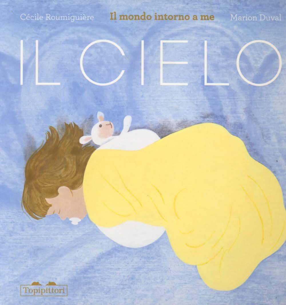 Libri Roumiguière Cécile - Il Cielo. Il Mondo Intorno A Me. Ediz. A Colori