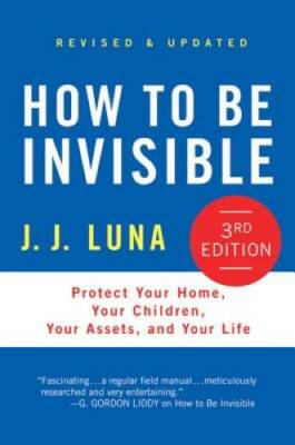 How to Be Invisible: Protect Your Home, Your Children, Your Assets, and Y - GOOD