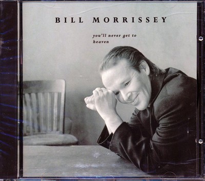 CD Bill Morrissey - You'll Never Get To Heaven