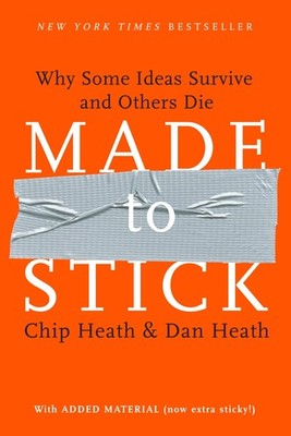 Made to Stick: Why Some Ideas Survive and Others Die - Dan Heath|Chip Heath ...