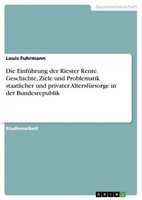Die EinfüHrung Der Riester Rente. Geschichte, Ziele Und Problematik...