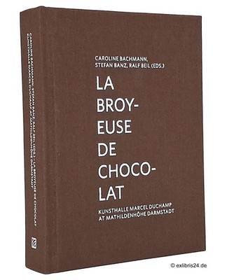Bachmann/Banz/Beil: La Broyeuse de Chocolat (Kunsthalle Marcel Duchamp, No. 9)