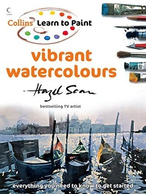 Vibrant Watercolours (Collins Learn to Paint) by Hazel Soan Paperback Book The
