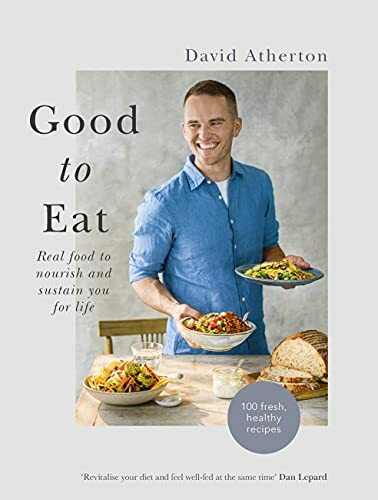 Good to Eat: Real food to nourish and sustain you for life By David Atherton