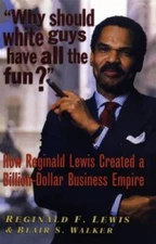 Why Should White Guys Have All the Fun?: How Reginald Lewis Created  - VERY GOOD