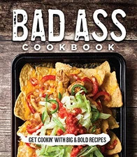 BAD ASS COOKBOOK: GET COOKIN' WITH BIG & BOLD RECIPES By Publications VG