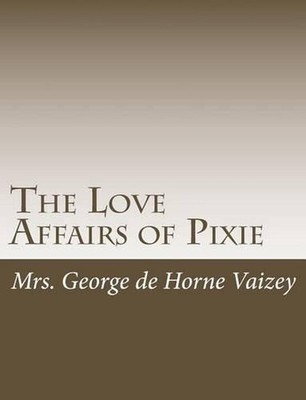 The Love Affairs of Pixie by Mrs George De Horne Vaizey (English) Paperback Book