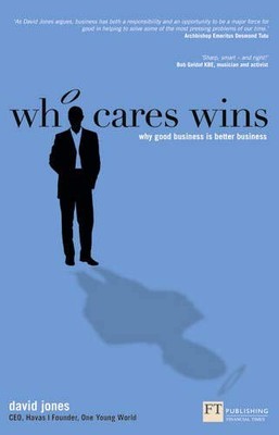 WHO CARES WINS: WHY GOOD BUSINESS IS BETTER BUSINESS By David Jones *BRAND NEW*