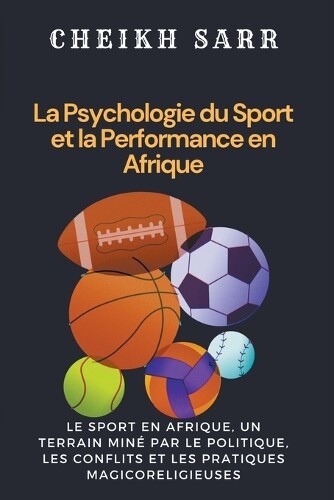 Cheikh Sarr La Psychologie du Sport et la Performance en Afrique (Tascabile)