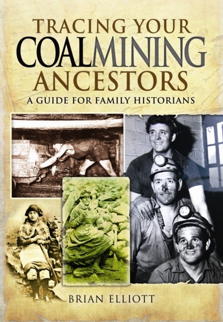 Tracing Your Coalmining Ancestors: A Guide For Family Historians Brian A. Elliott - Image 4