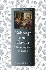 Image of Cabbage and Caviar: A History of Food in Russia by Alison K. Smith NEW