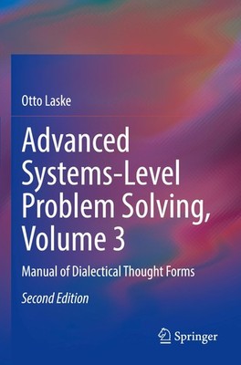 Advanced Systems-Level Problem Solving, Volume 3 Otto Laske