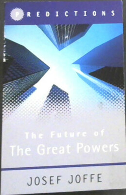 Joffe, Josef .. The Future of the Great Powers: Predictions