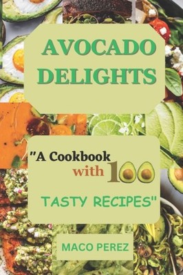 PEREZ - Avocado Delights  A Cookbook with 100 Tasty Recipes - New pape - X555z