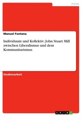 Individuum und Kollektiv: John Stuart Mill zwischen Liberalismus und dem Kommuni