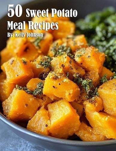 Kelly Johnson 50 Sweet Potato Meal Recipes (Tascabile)