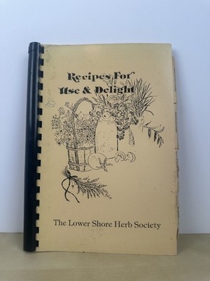 Recipes For Use & Delight The Lower Shore Herb Society Spiral Bound Cookbook