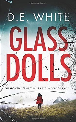 GLASS DOLLS an addictive crime thriller with a fiendish twist:... - WHITE, D.E.