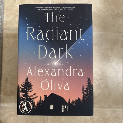 The Radiant Dark: a Novel, Alexandra Oliva, 1st Edition