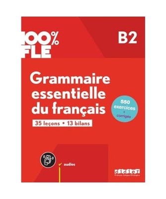 100% FLE - Grammaire essentielle du francais B2 + CD, Loiseau, Yves