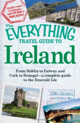 The Everything Travel Guide to Ireland: From Dublin to Galway and Cork to Don...