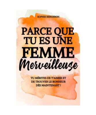 Parce que tu es une femme merveilleuse: tu mérites de t'aimer et de trouver le 