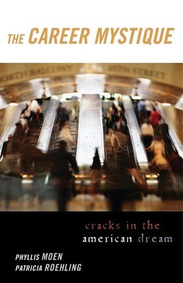 The Career Mystique: Cracks in the American Dream by Phyllis Moen (English) Pape