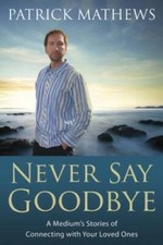 Never Say Goodbye: A Medium's Stories of Connecting With You - VERY GOOD