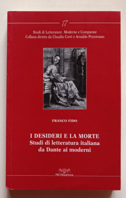 I DESIDERI E LA MORTE. STUDI LETTERATURA, Franco Fido, Pacini 2007. NUOVO e RARO