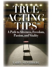 True Acting Tips: A Path to Aliveness, Freedom, Passion and Vitality (Applau...