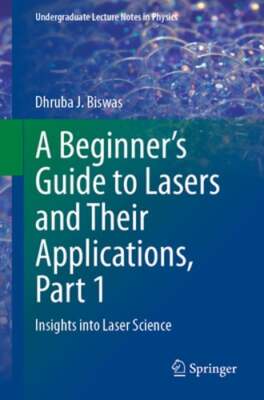 A Beginner's Guide to Lasers and Their Applications, Part 1: Insights Into Laser