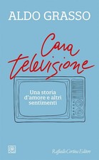 CARA TELEVISIONE. UNA STORIA D'AMORE E ALTRI SENTIMENTI  - GRASSO ALDO - Cortina