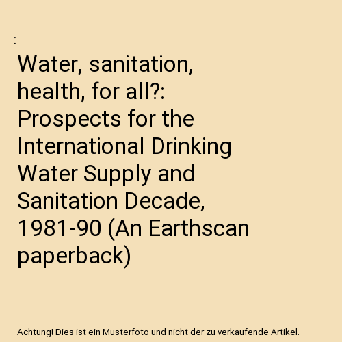 Water, sanitation, health, for all?: Prospects for the International Drinking Wa - Afbeelding 1 van 1